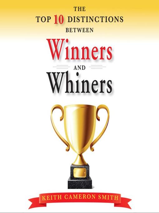 Title details for The Top Ten Distinctions Between Winners and Whiners by Keith Cameron Smith - Available